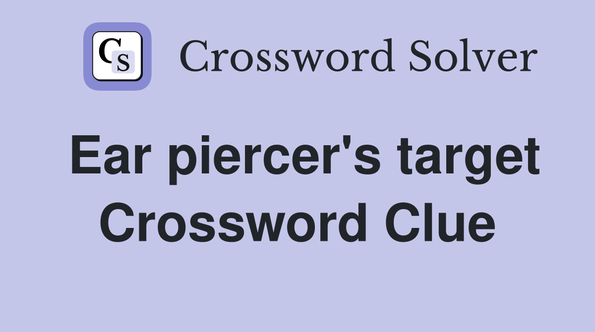 Ear piercer's target Crossword Clue