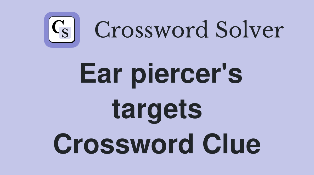 Ear piercer's targets Crossword Clue
