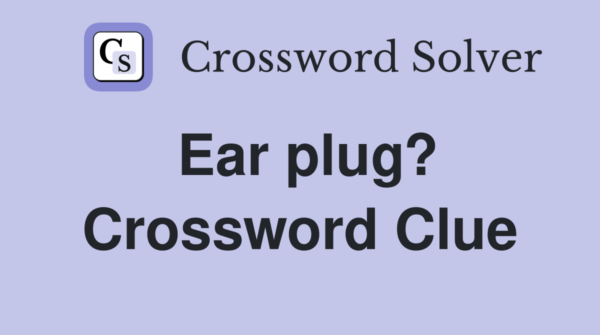 Ear plug? Crossword Clue