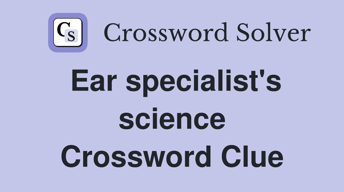 Ear specialist's science Crossword Clue