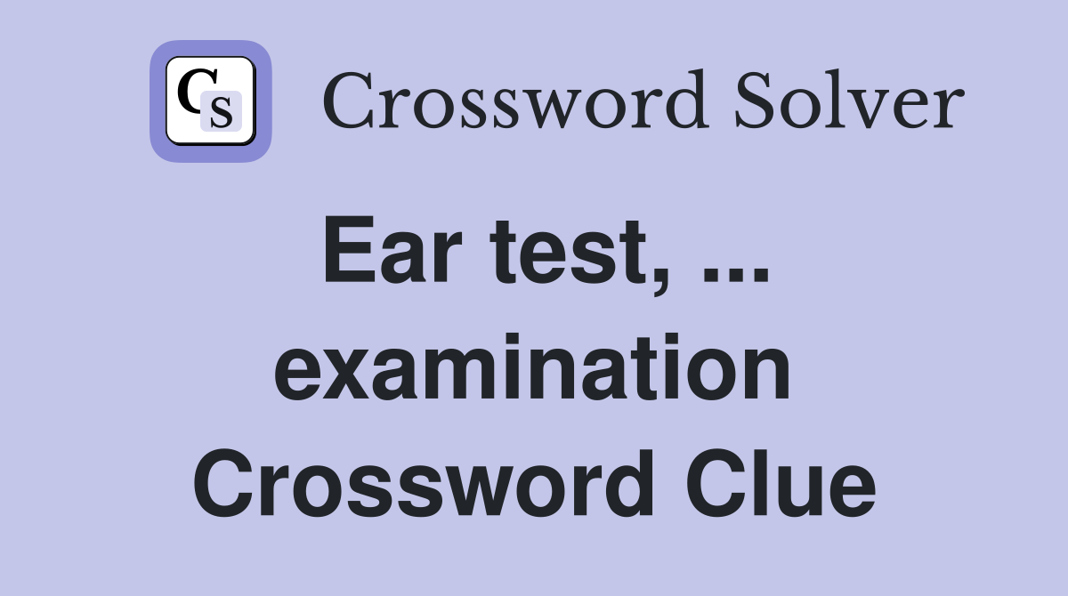 Ear test, ... examination Crossword Clue