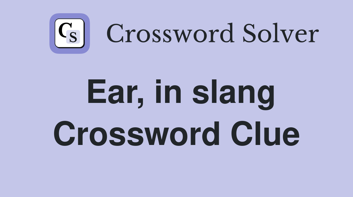 Ear, in slang Crossword Clue