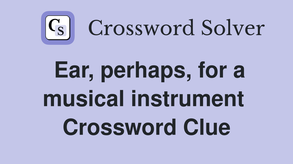 Ear, perhaps, for a musical instrument  Crossword Clue