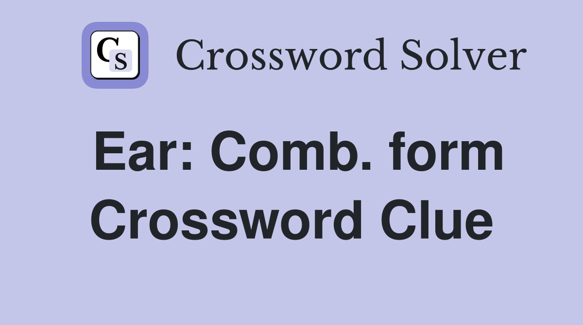 Ear: Comb. form Crossword Clue