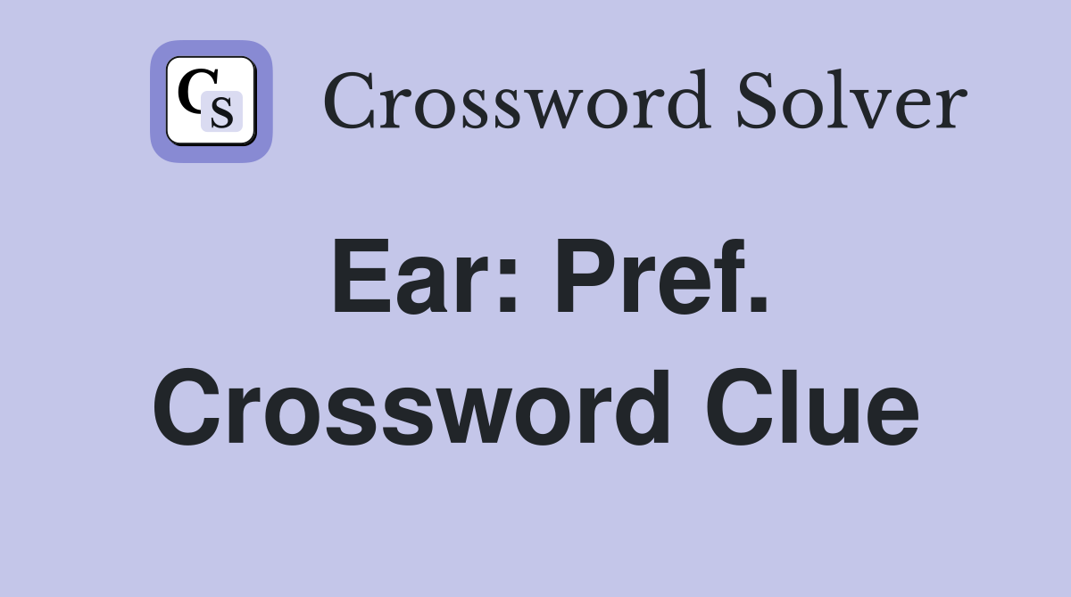 Ear: Pref. Crossword Clue