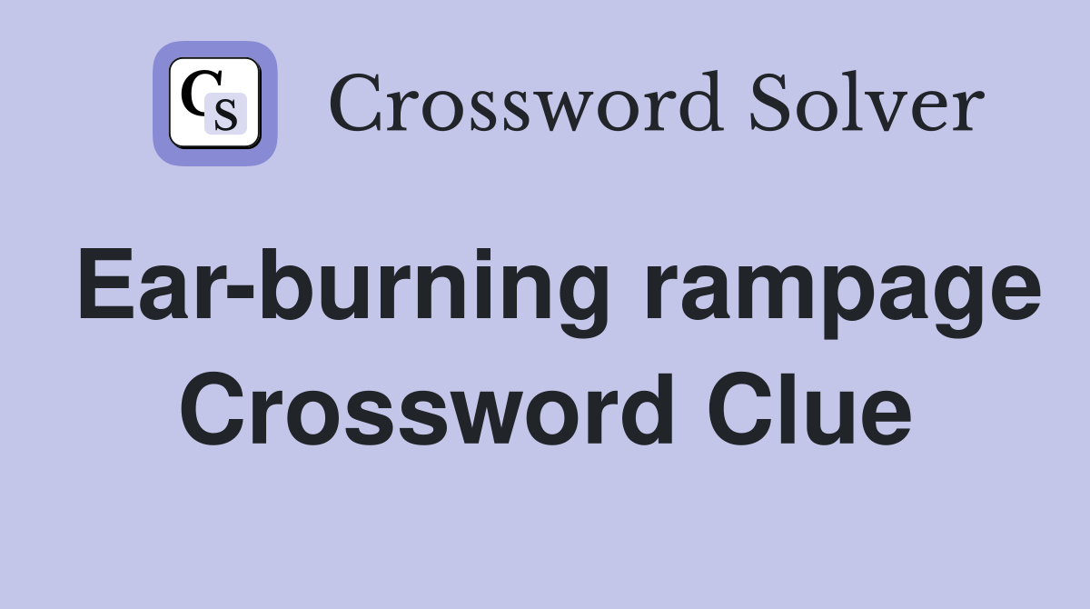 Ear-burning rampage Crossword Clue