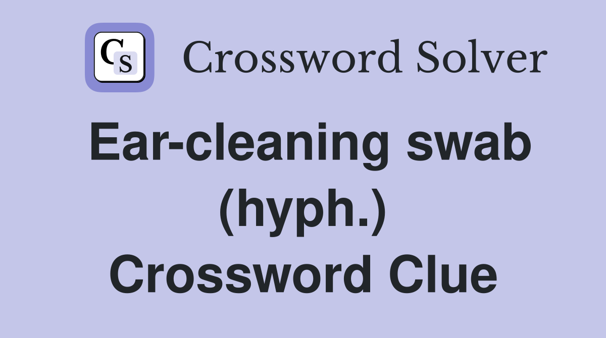 Ear-cleaning swab (hyph.) Crossword Clue