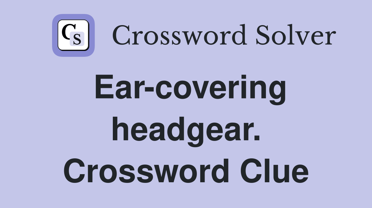 Ear-covering headgear. Crossword Clue