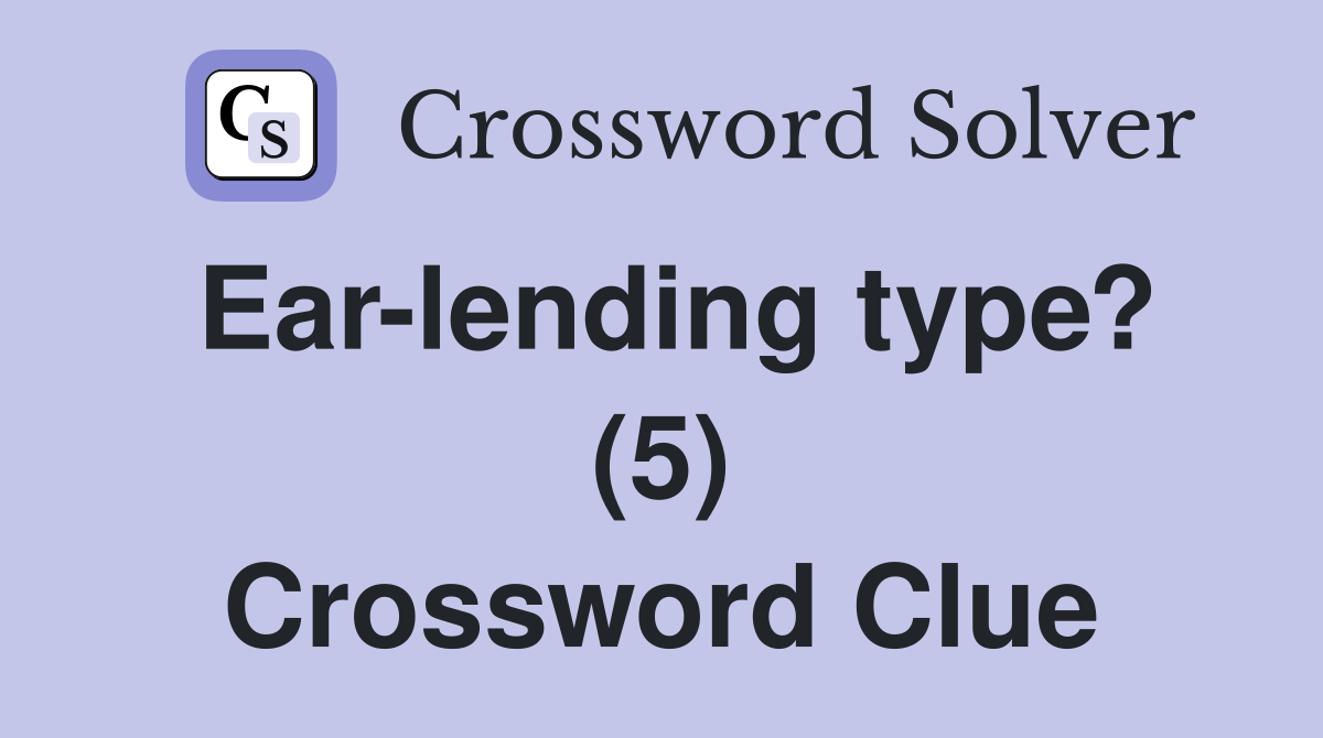 Ear-lending type? (5) Crossword Clue