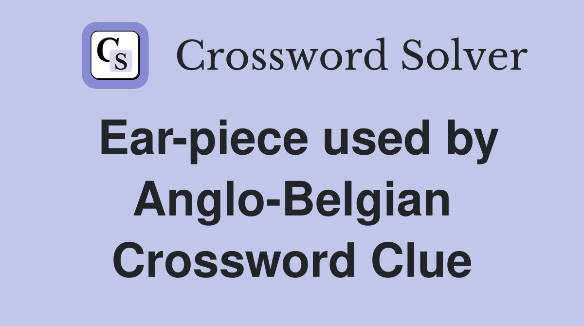 Ear-piece used by Anglo-Belgian Crossword Clue