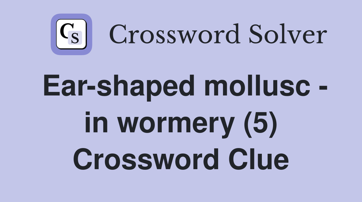 Ear-shaped mollusc - in wormery (5) Crossword Clue