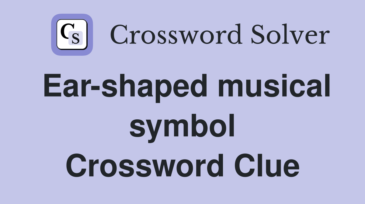 Ear-shaped musical symbol Crossword Clue