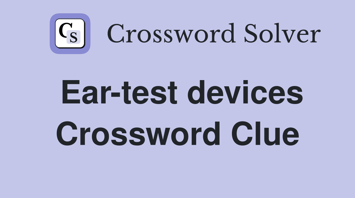 Ear-test devices Crossword Clue