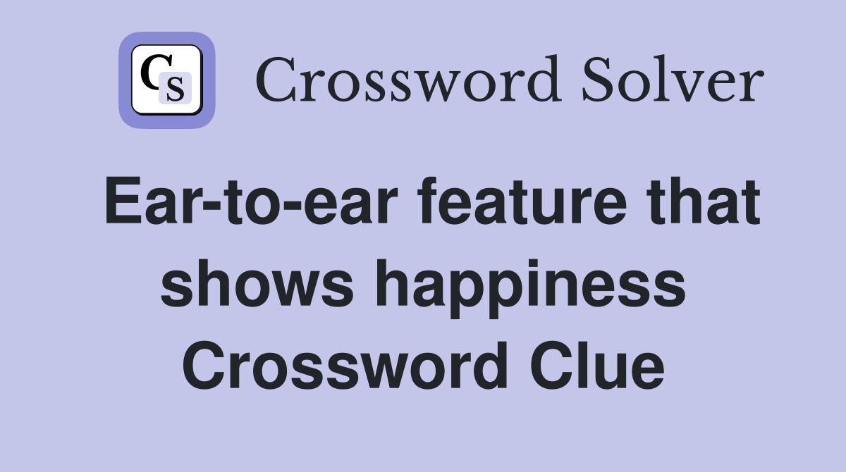 Ear-to-ear feature that shows happiness Crossword Clue