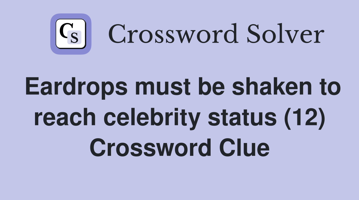Eardrops must be shaken to reach celebrity status (12) Crossword Clue