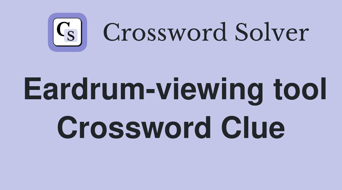 Eardrum-viewing tool Crossword Clue