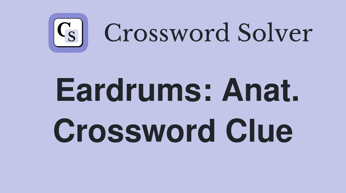 Eardrums: Anat. Crossword Clue