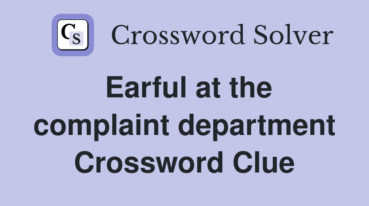 Earful at the complaint department Crossword Clue