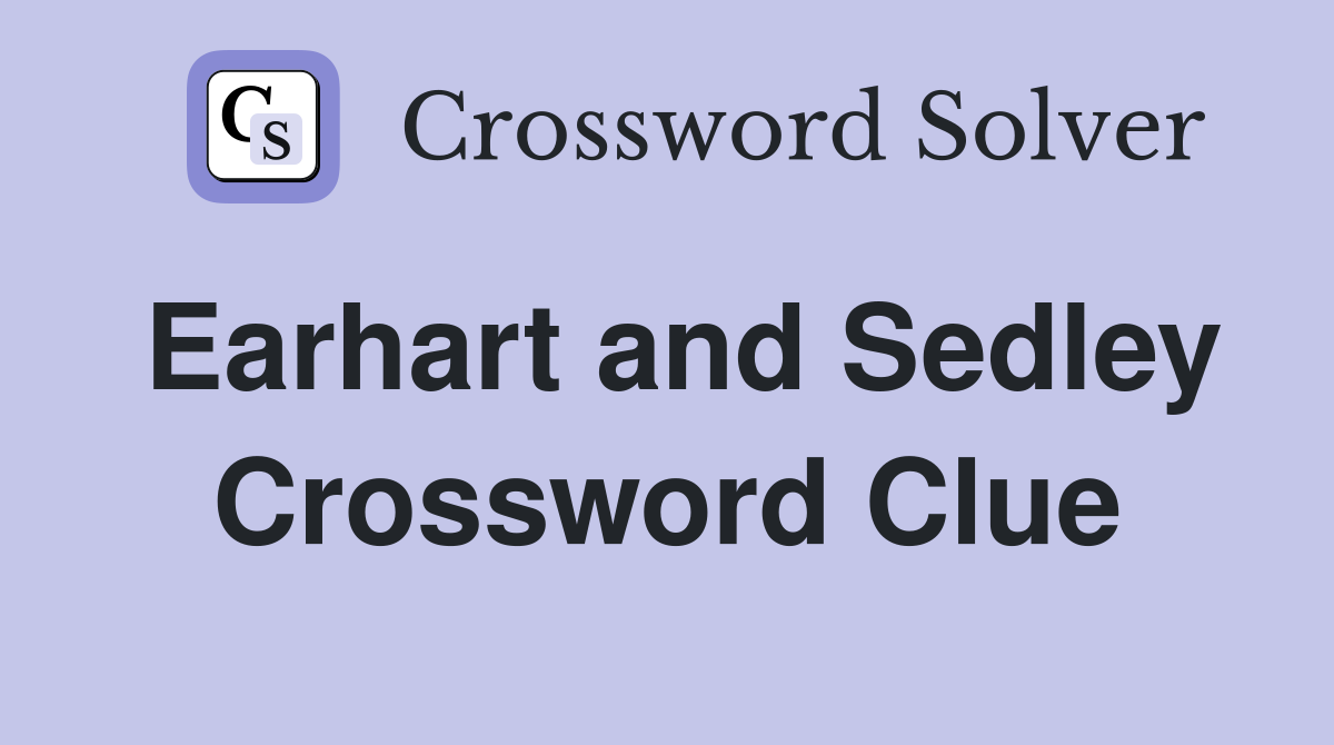 Earhart and Sedley Crossword Clue