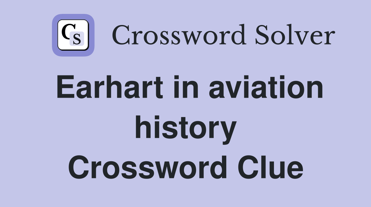Earhart in aviation history Crossword Clue