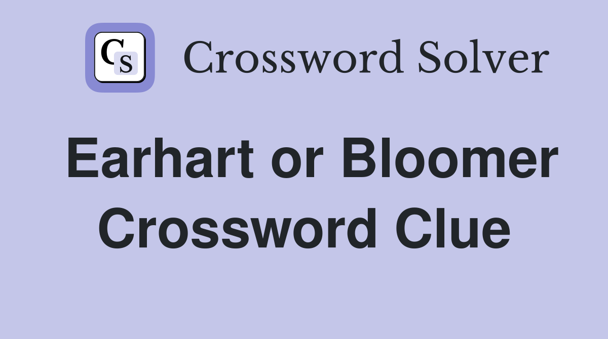 Earhart or Bloomer Crossword Clue