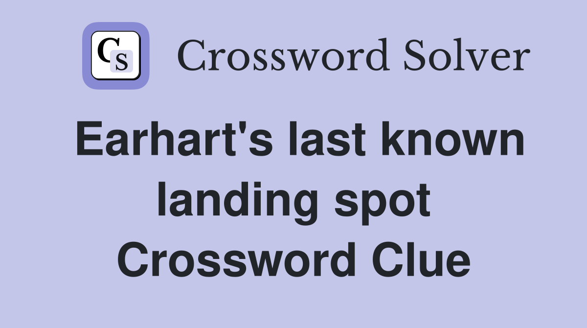 Earhart's last known landing spot Crossword Clue