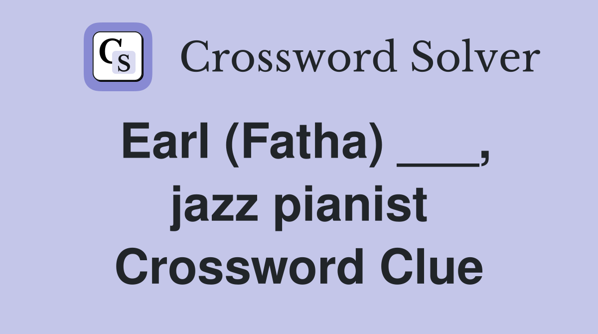 Earl (Fatha) ___, jazz pianist Crossword Clue
