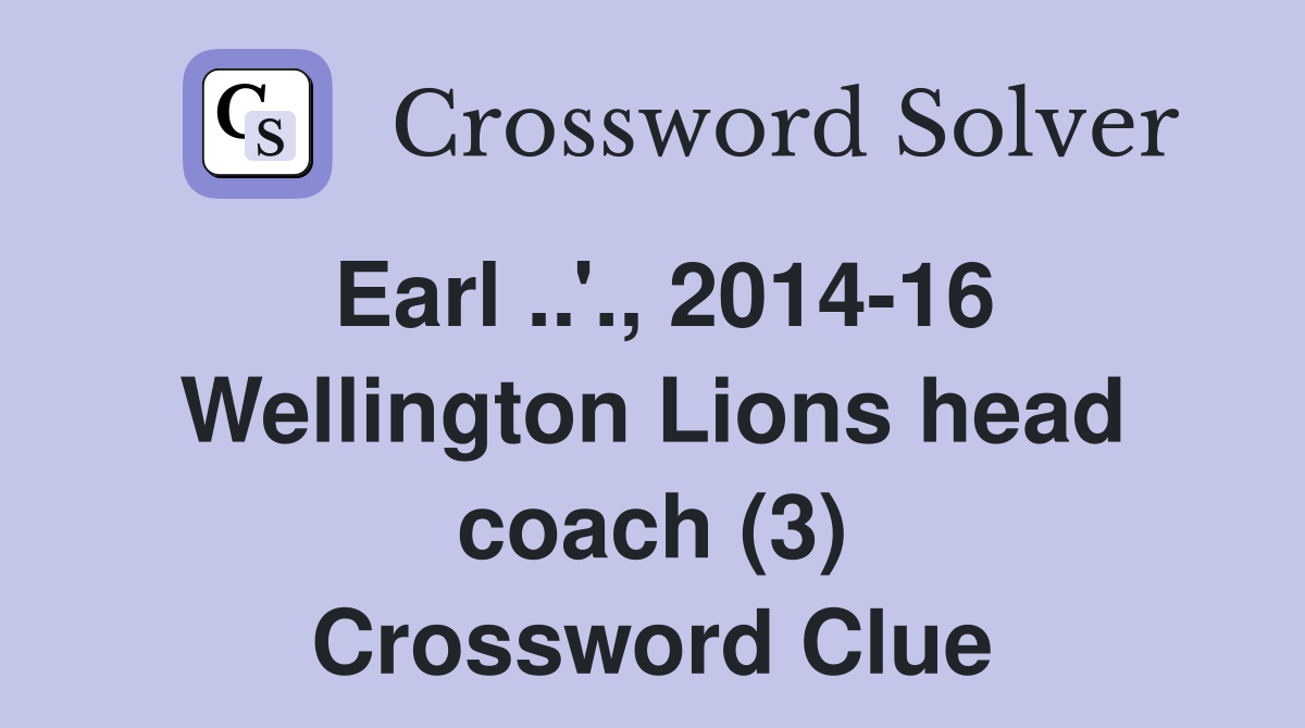 Earl ..'., 2014-16 Wellington Lions head coach (3) Crossword Clue