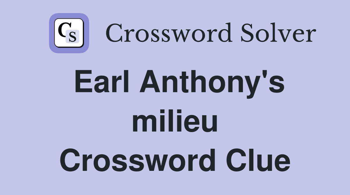 Earl Anthony's milieu Crossword Clue