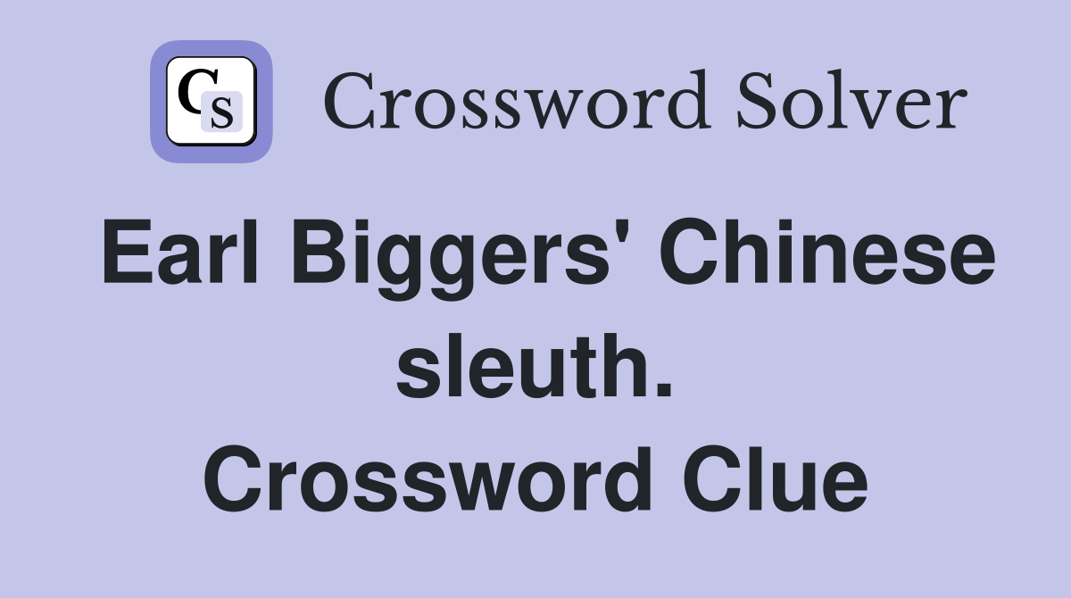 Earl Biggers' Chinese sleuth. Crossword Clue