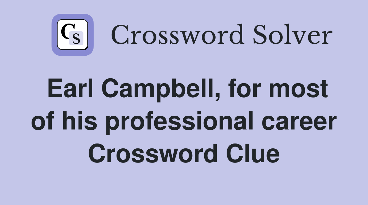 Earl Campbell, for most of his professional career Crossword Clue