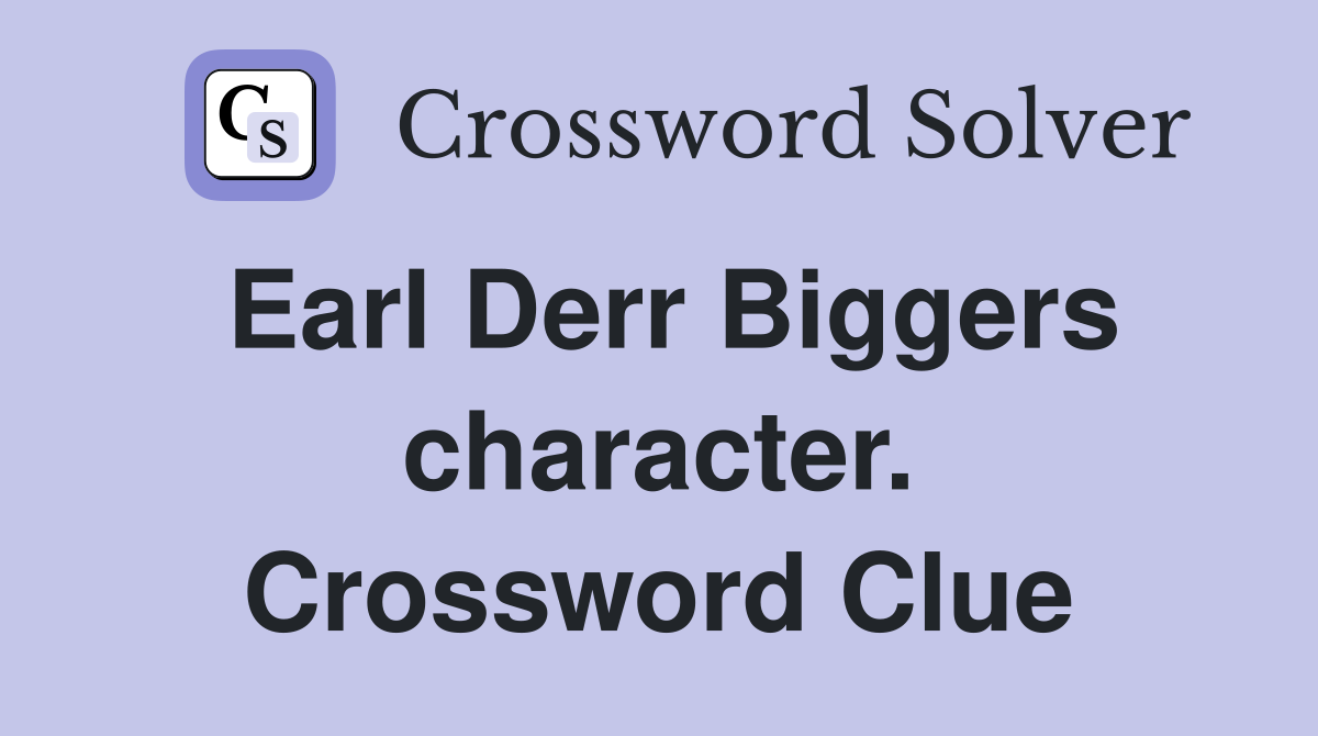 Earl Derr Biggers character. Crossword Clue