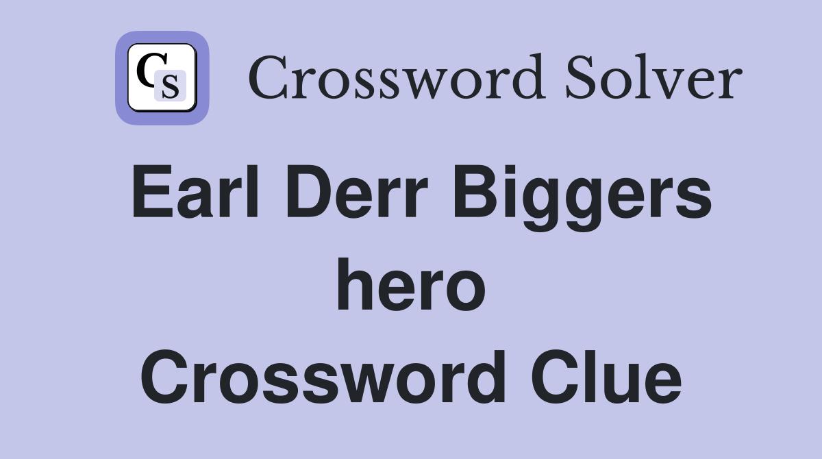 Earl Derr Biggers hero Crossword Clue