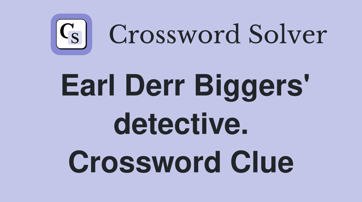 Earl Derr Biggers' detective. Crossword Clue