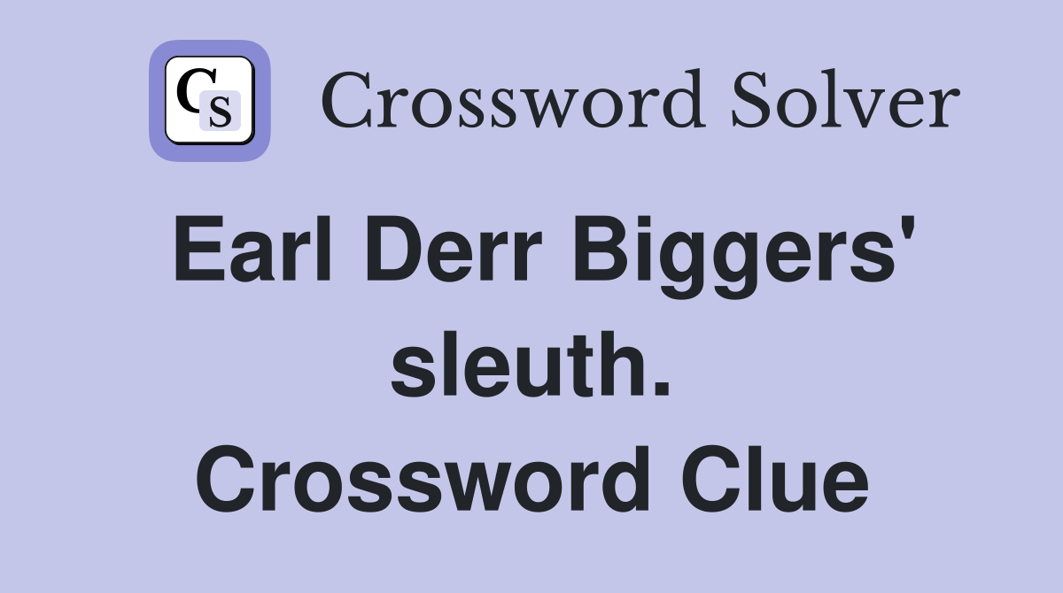 Earl Derr Biggers' sleuth. Crossword Clue