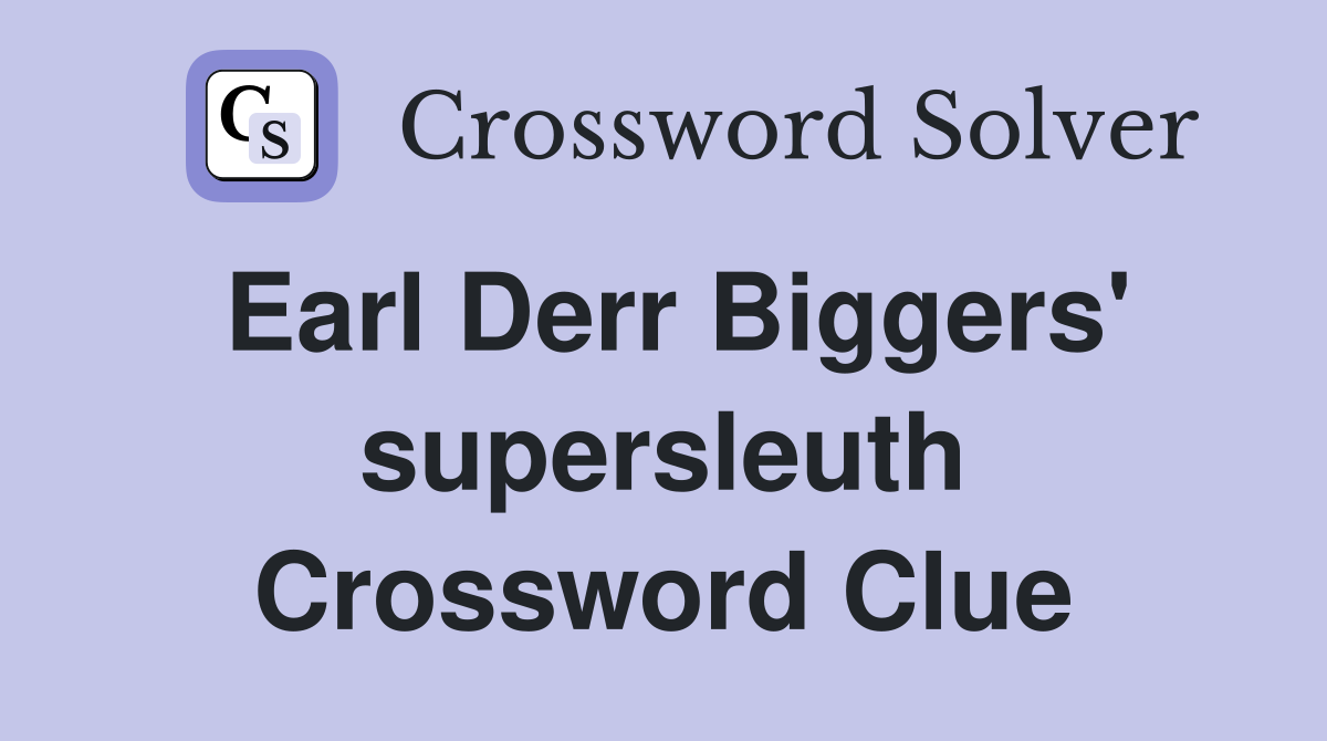 Earl Derr Biggers' supersleuth Crossword Clue