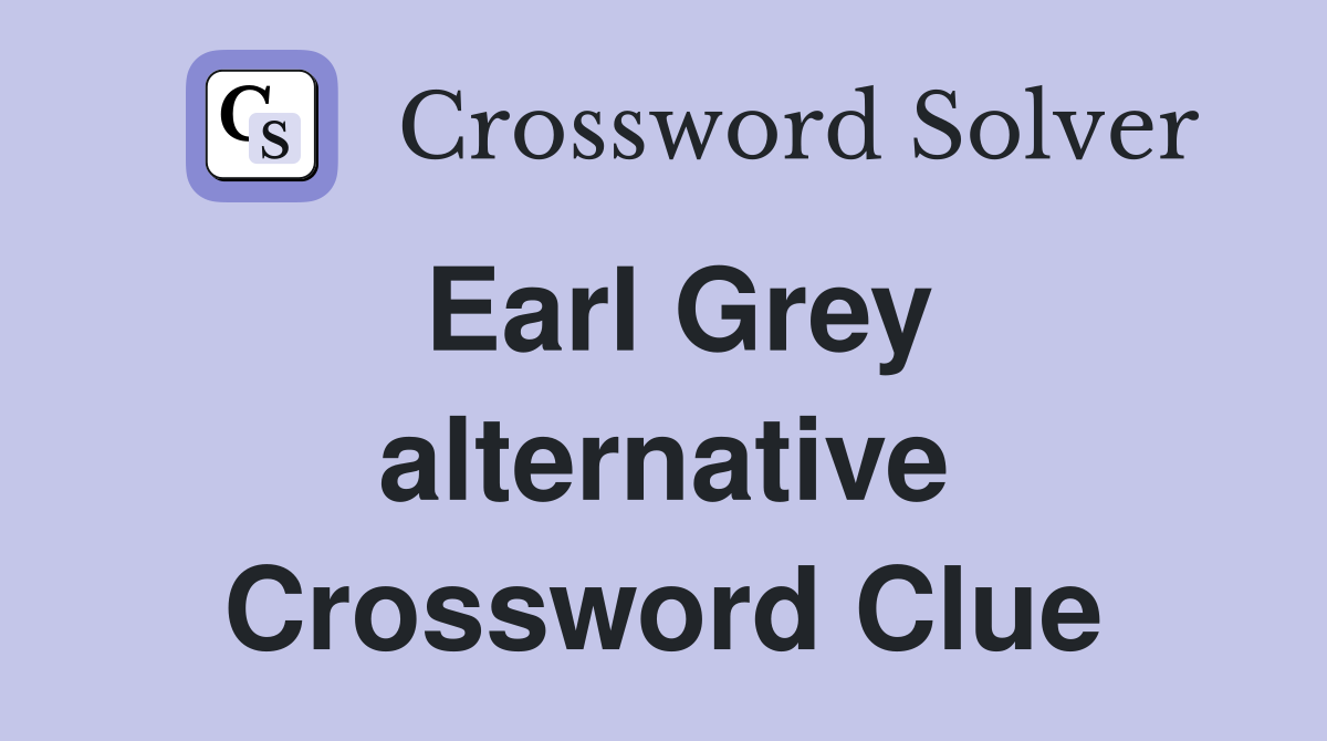 Earl Grey alternative Crossword Clue