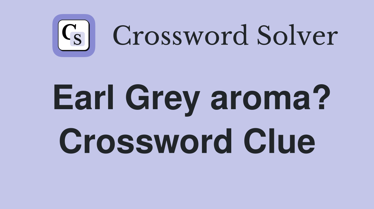 Earl Grey aroma? Crossword Clue