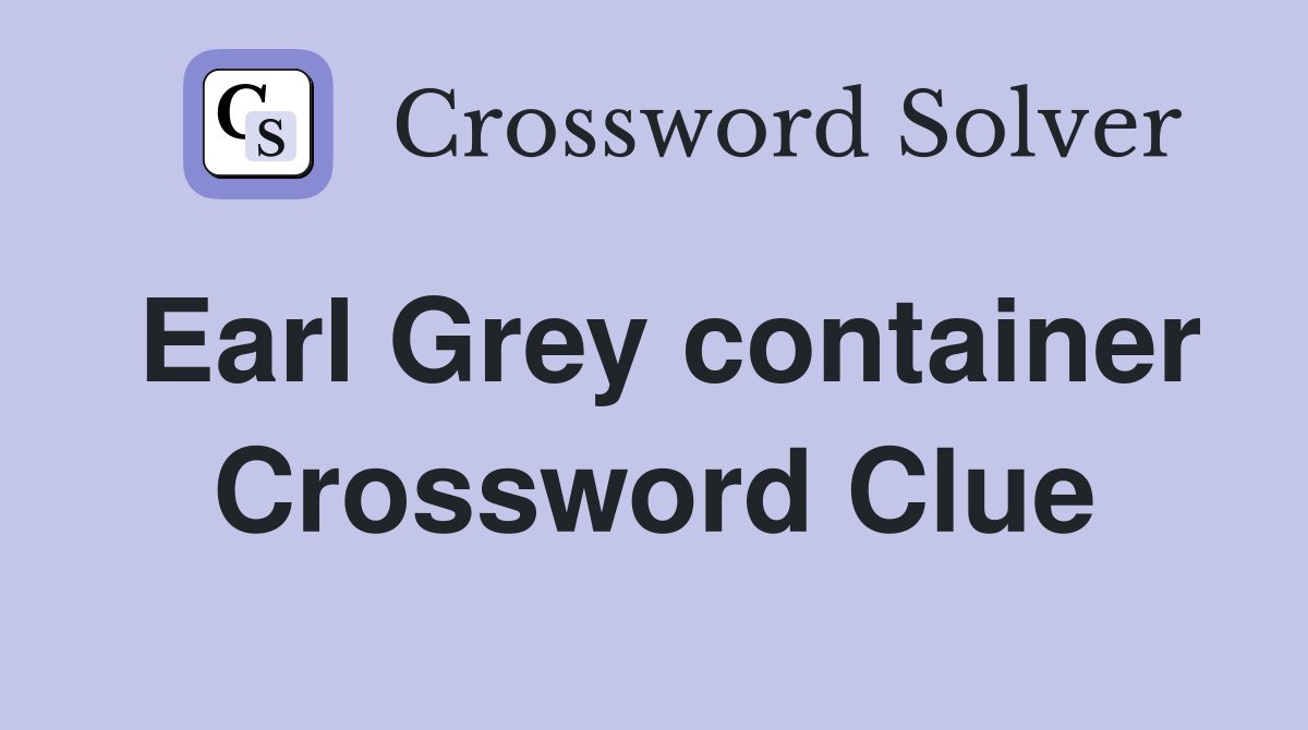 Earl Grey container Crossword Clue