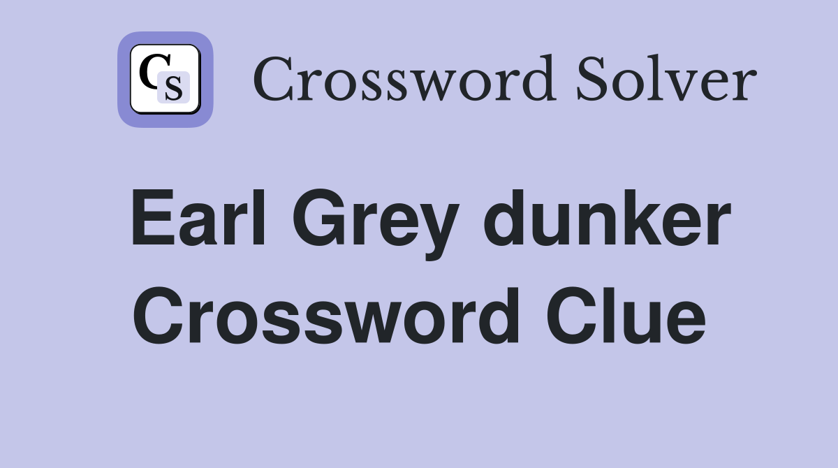 Earl Grey dunker Crossword Clue