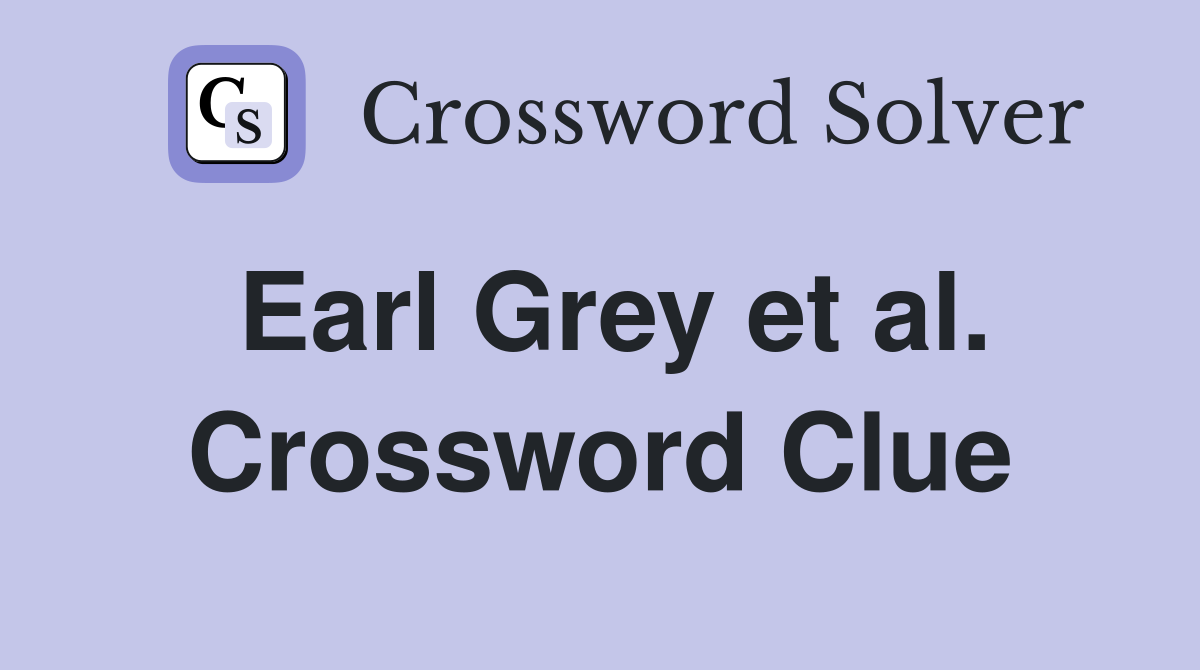 Earl Grey et al. Crossword Clue