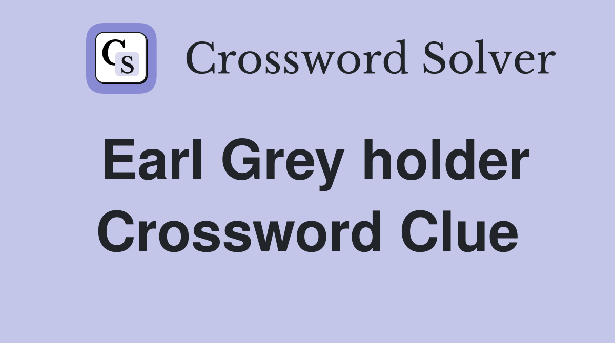 Earl Grey holder Crossword Clue