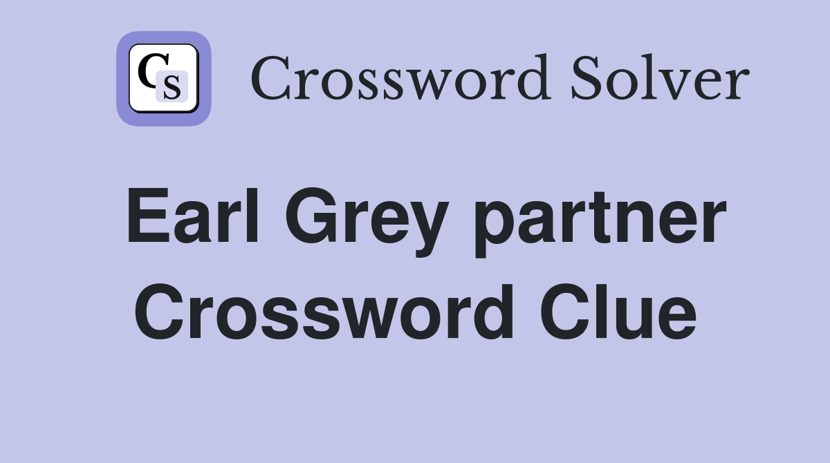 Earl Grey partner Crossword Clue