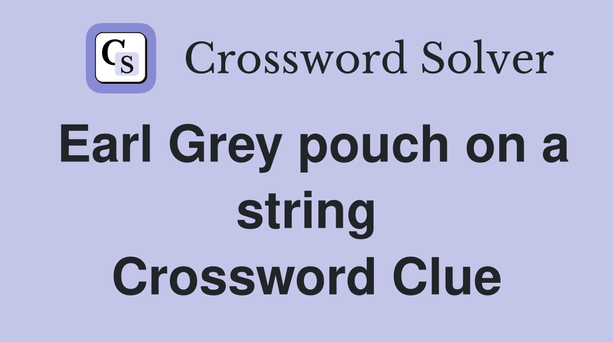 Earl Grey pouch on a string Crossword Clue