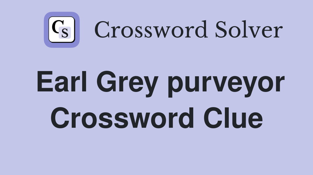 Earl Grey purveyor Crossword Clue