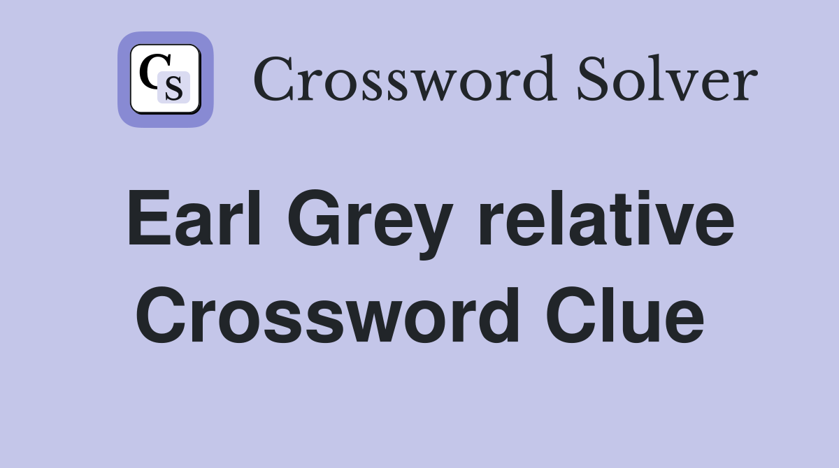 Earl Grey relative Crossword Clue