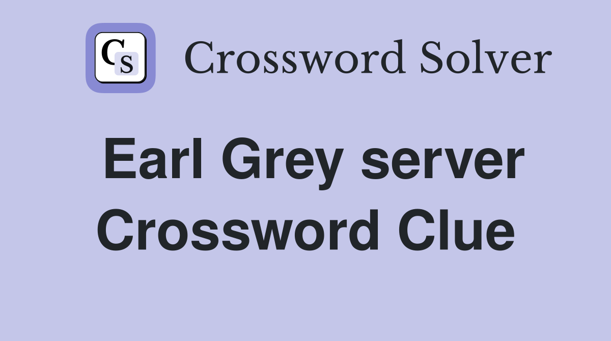Earl Grey server Crossword Clue