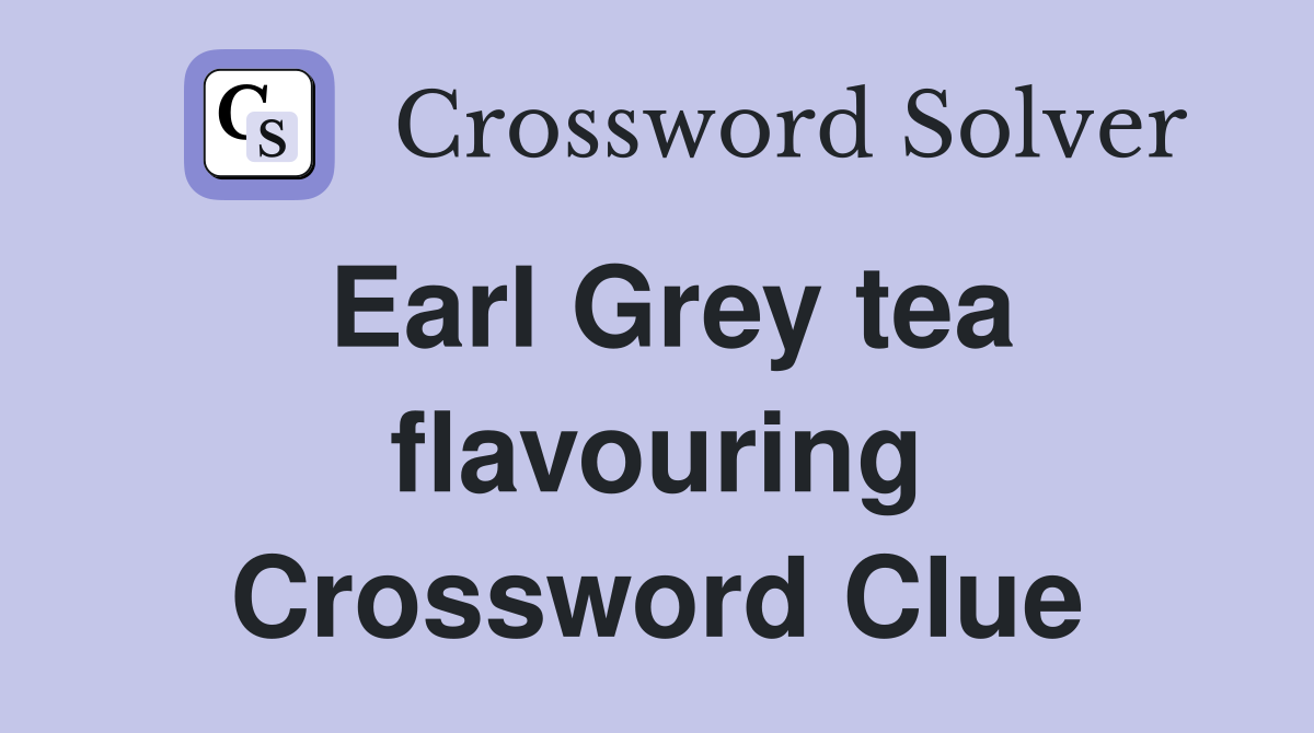 Earl Grey tea flavouring Crossword Clue