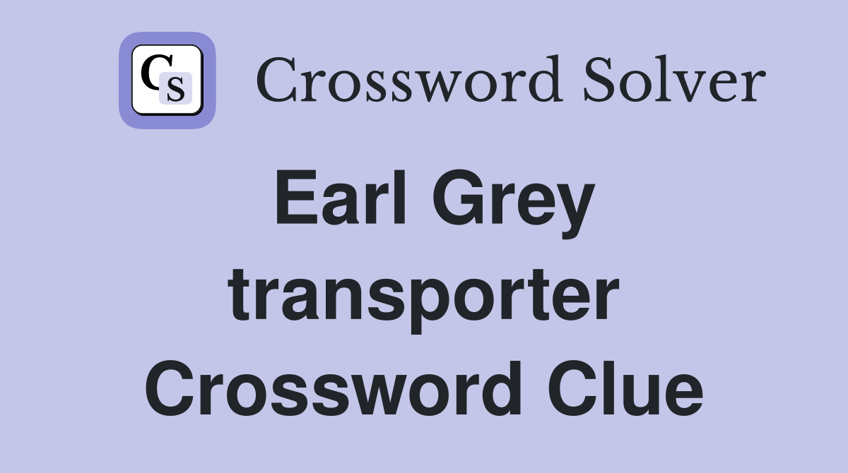 Earl Grey transporter Crossword Clue