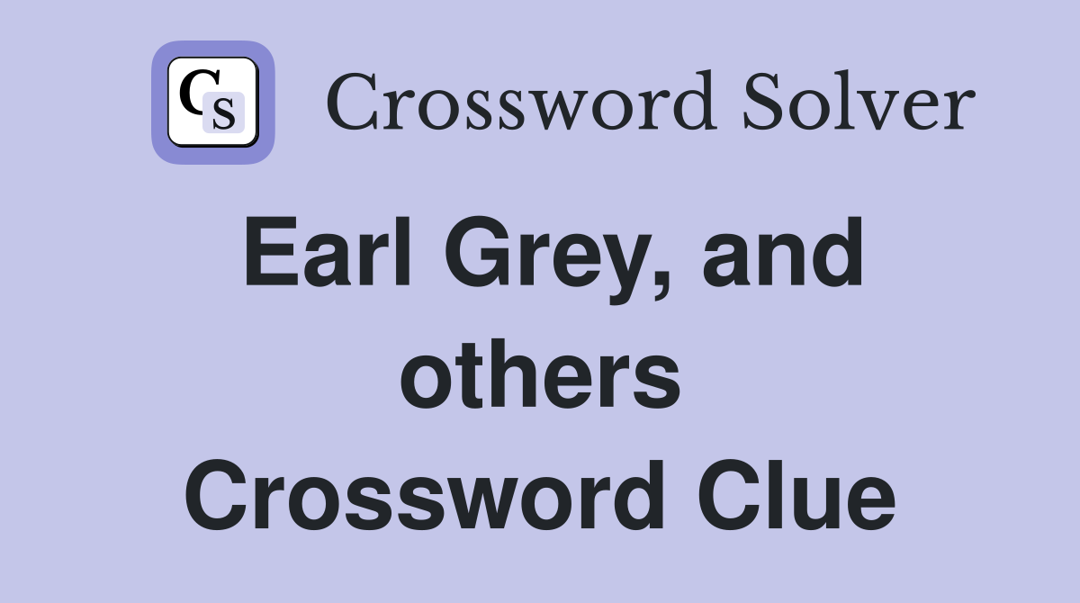 Earl Grey, and others Crossword Clue
